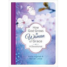 How God Grows a Woman of Grace - Anita Higman and Marian Leslie (LWD)